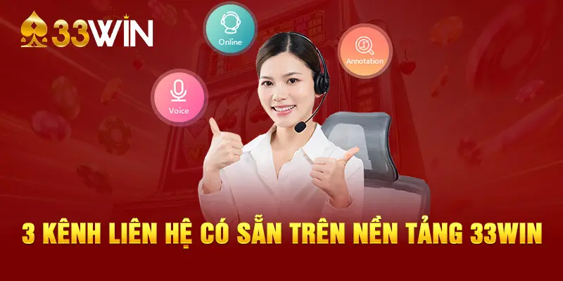 3 kênh liên hệ có sẵn trên nền tảng 33WIN