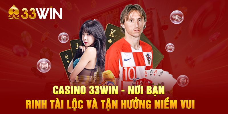 Casino 33WIN - Nơi bạn rinh tài lộc và tận hưởng niềm vui 