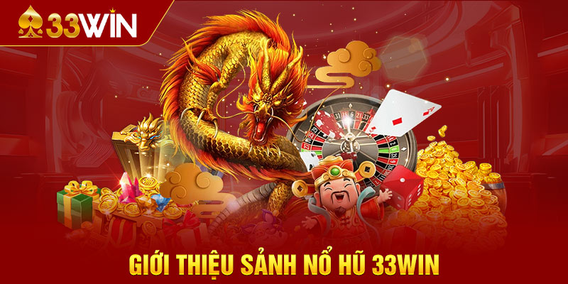 Giới thiệu sảnh Nổ Hũ 33WIN