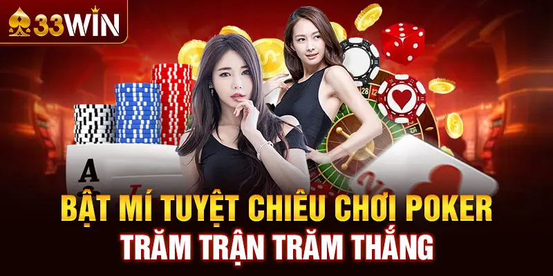 Bật mí tuyệt chiêu chơi Poker trăm trận trăm thắng