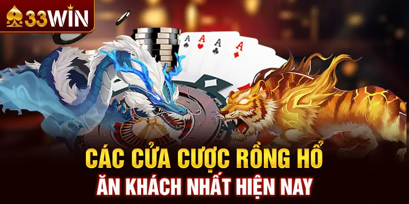 Các cửa cược Rồng Hổ ăn khách nhất hiện nay