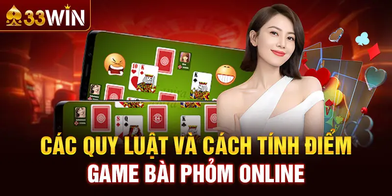 Các quy luật và cách tính điểm game bài phỏm online