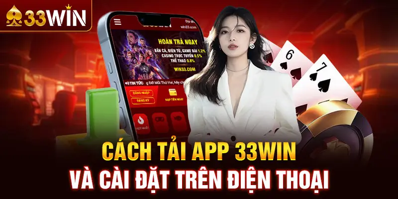 Cách tải app 33WIN và cài đặt trên điện thoại