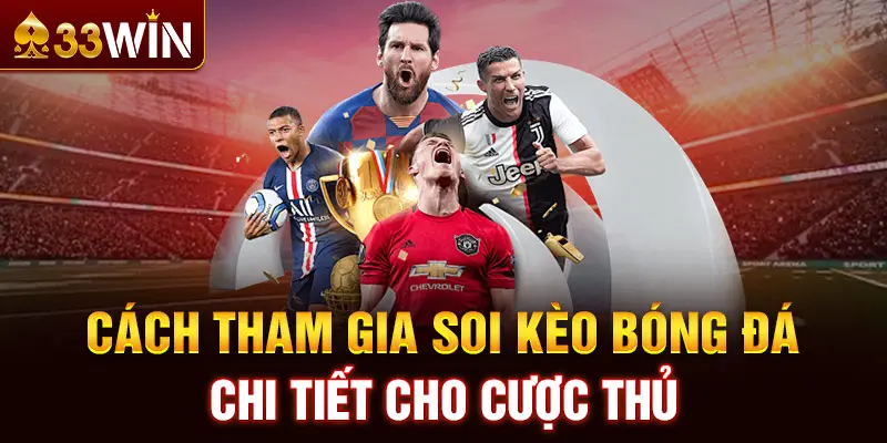 Cách tham gia soi kèo bóng đá chi tiết cho cược thủ 