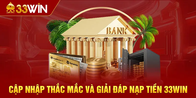 Cập nhập thắc mắc và giải đáp nạp tiền 33WIN