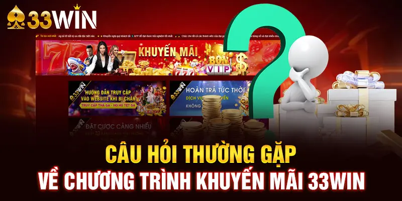 Câu hỏi thường gặp về chương trình khuyến mãi 33WIN