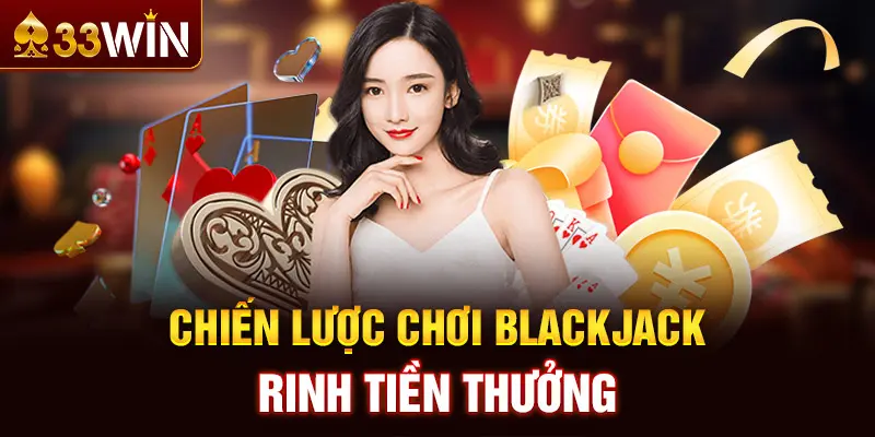 Chiến lược chơi Blackjack rinh tiền thưởng