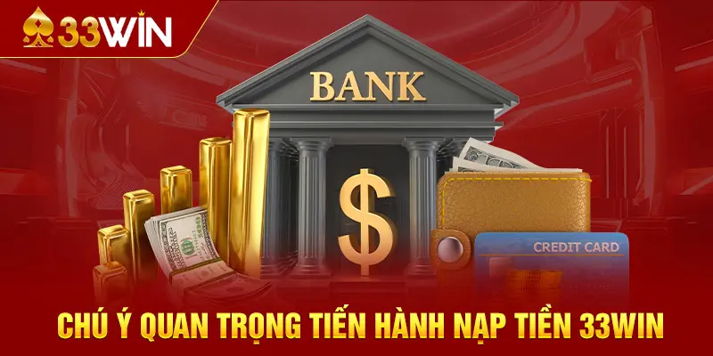 Chú ý quan trọng tiến hành nạp tiền 33WIN