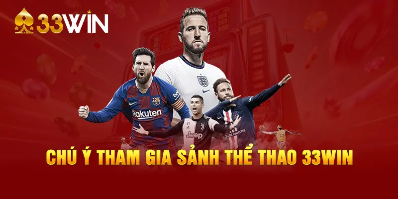 Chú ý tham gia sảnh thể thao 33WIN