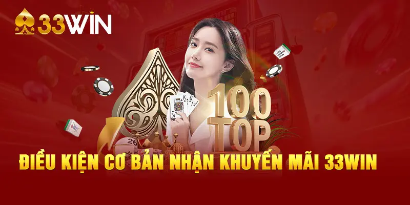 Điều kiện cơ bản nhận khuyến mãi 33WIN