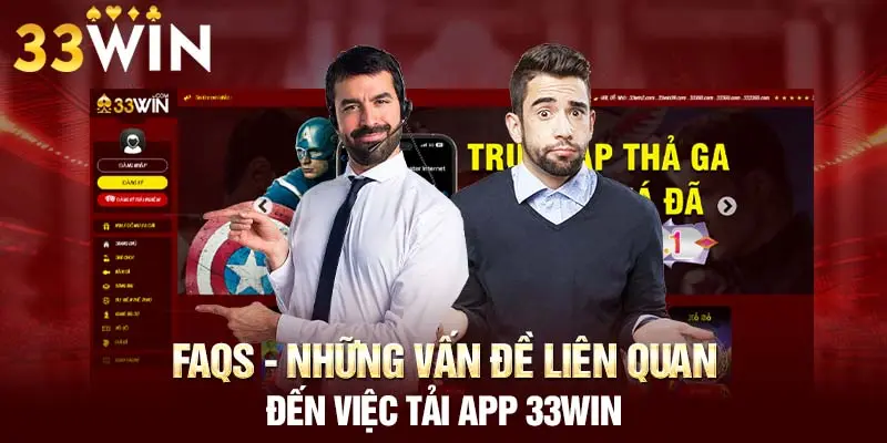 FAQs - Những vấn đề liên quan đến việc tải app 33WIN