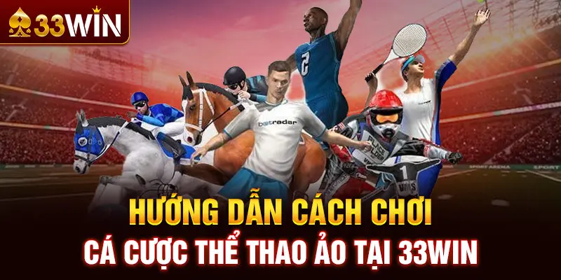 Hướng dẫn chơi cá cược thể thao ảo 33WIN