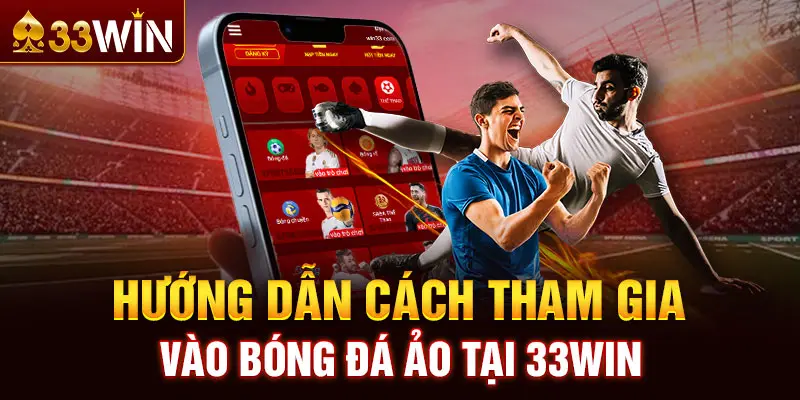 Hướng dẫn cách tham gia vào bóng đá ảo tại 33WIN