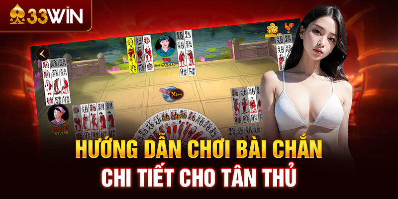 Hướng dẫn chơi bài Chắn chi tiết cho tân thủ