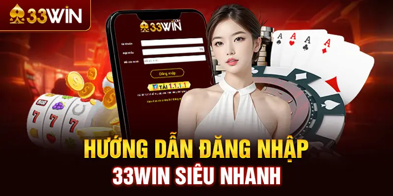 Hướng dẫn đăng nhập 33WIN siêu nhanh 