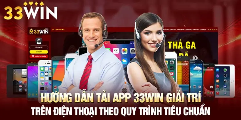 Hướng dẫn tải app 33WIN theo quy trình tiêu chuẩn