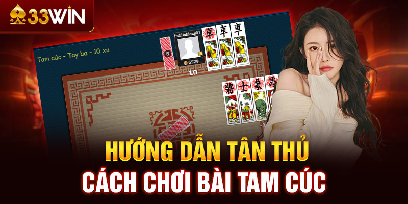 Hướng dẫn tân thủ cách chơi bài tam cúc