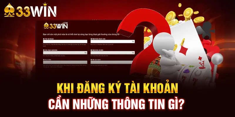 Khi đăng ký tài khoản cần những thông tin gì? 