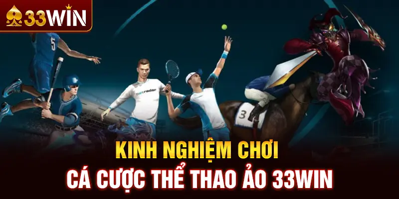 Kinh nghiệm chơi cá cược thể thao ảo 33WIN