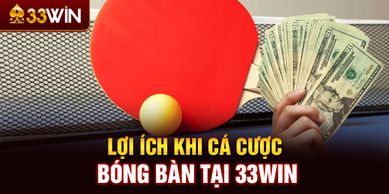 Lợi ích khi cá cược bóng bàn tại 33WIN