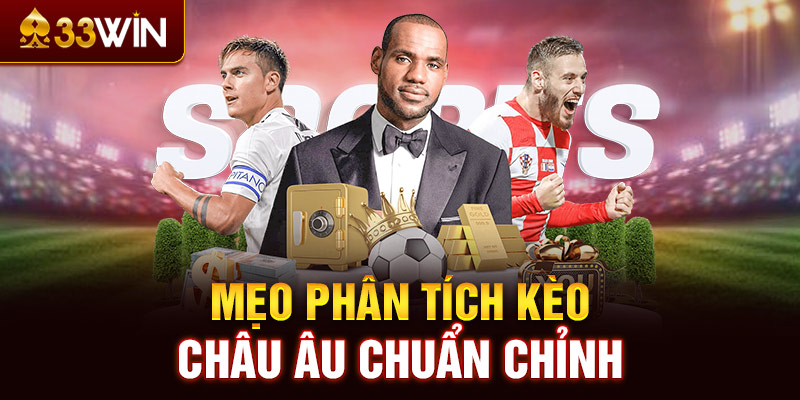 Mẹo phân tích kèo châu Âu chuẩn chỉnh