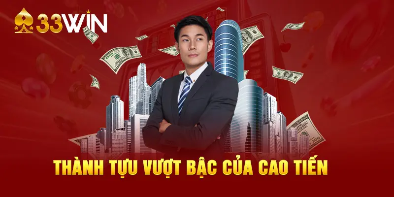 Thành tựu vượt bậc của Cao Tiến