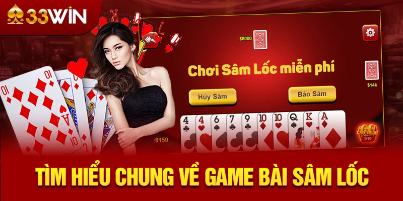 Tìm hiểu chung về game bài Sâm Lốc 