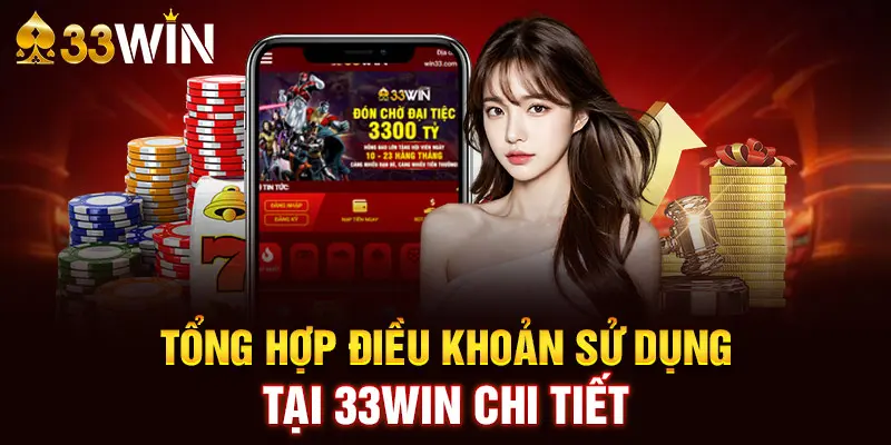 Tổng hợp điều khoản sử dụng tại 33WIN chi tiết 