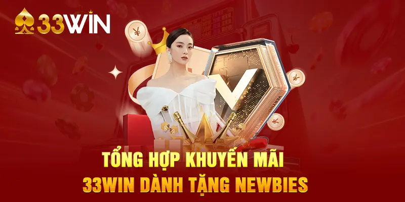 Tổng hợp khuyến mãi 33WIN dành tặng Newbies