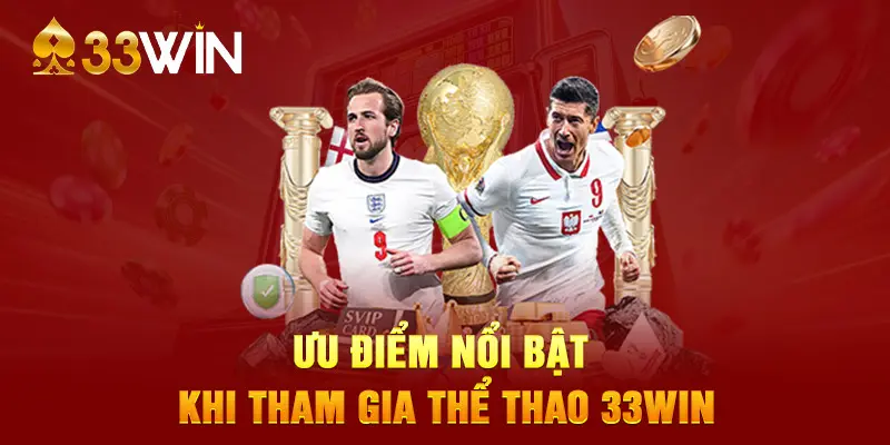 Ưu điểm nổi bật khi tham gia thể thao 33WIN