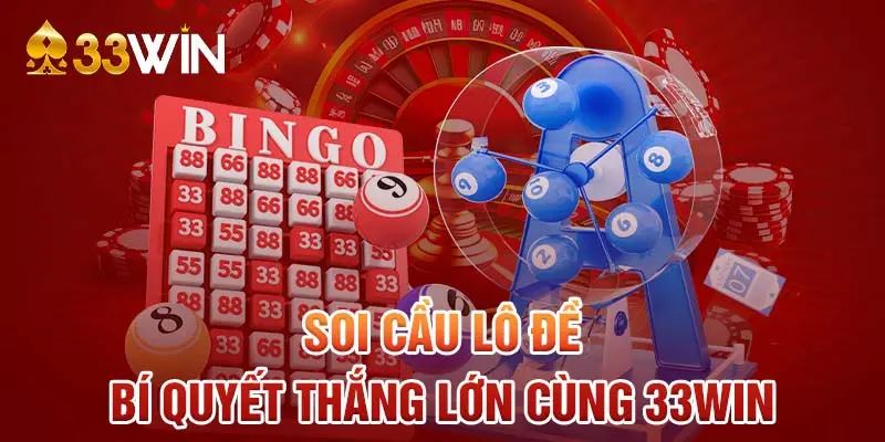 Soi cầu lô đề - Bí quyết thắng lớn cùng 33WIN