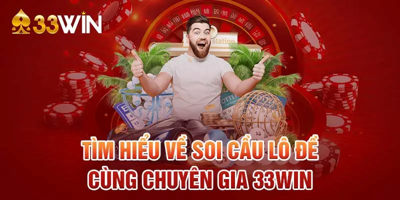 Tìm hiểu về soi cầu lô đề cùng chuyên gia 33WIN