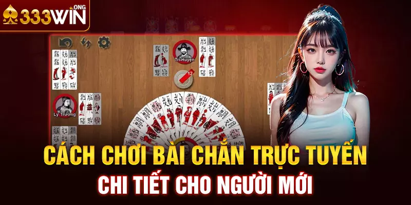 Cách chơi bài Chắn online chi tiết cho người mới