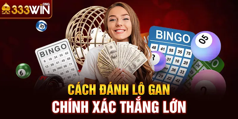 Cách đánh lô gan chính xác thắng lớn