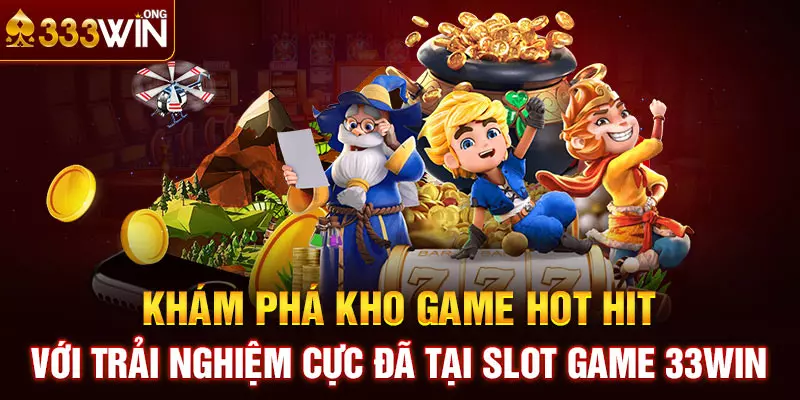 Khám phá kho game hot hit với trải nghiệm cực đã tại Slot game 33win