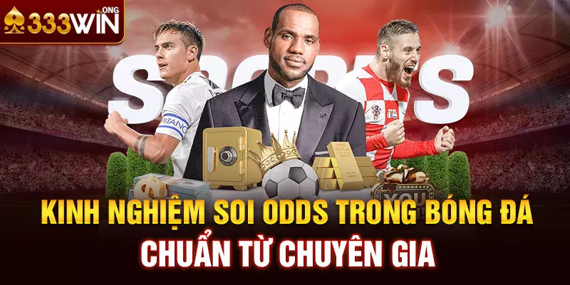 Kinh nghiệm soi Odds trong bóng đá chuẩn từ chuyên gia