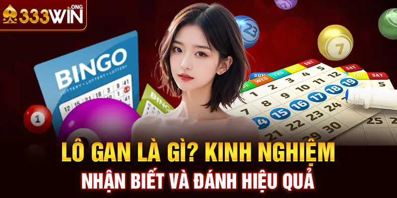 Lô Gan Là Gì? Kinh Nghiệm Nhận Biết Và Đánh Hiệu Quả 