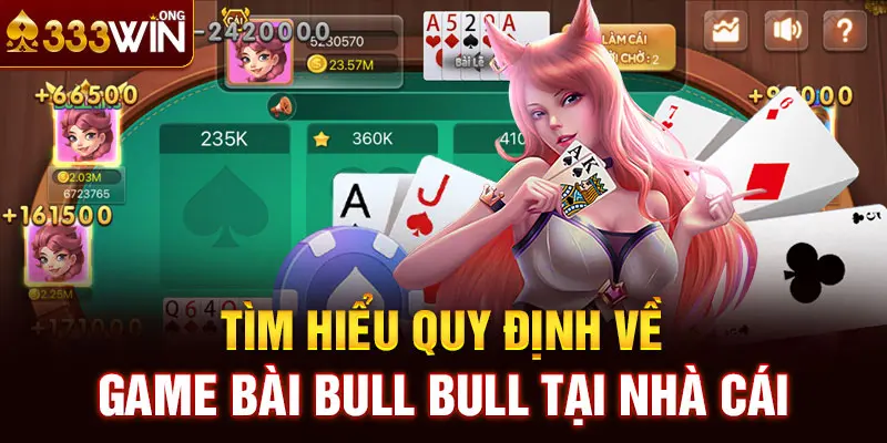 Tìm hiểu quy định về game bài Bull Bull tại nhà cái