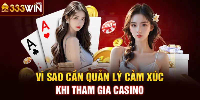 Vì sao cần quản lý cảm xúc khi tham gia Casino