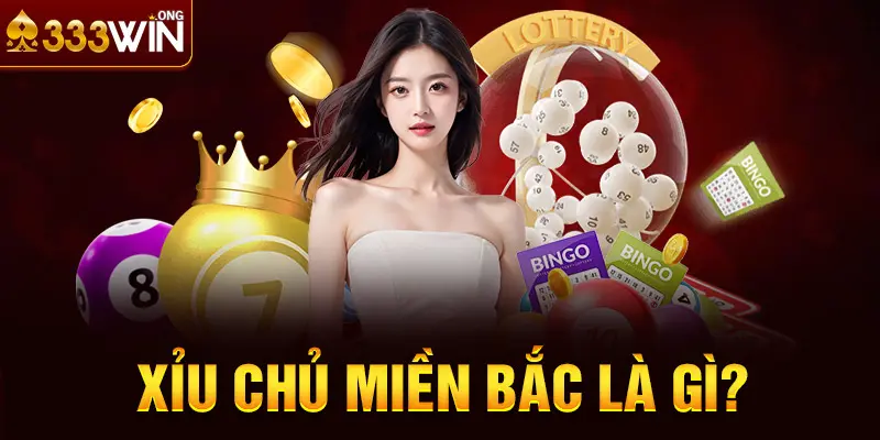 Xỉu chủ miền Bắc là gì?